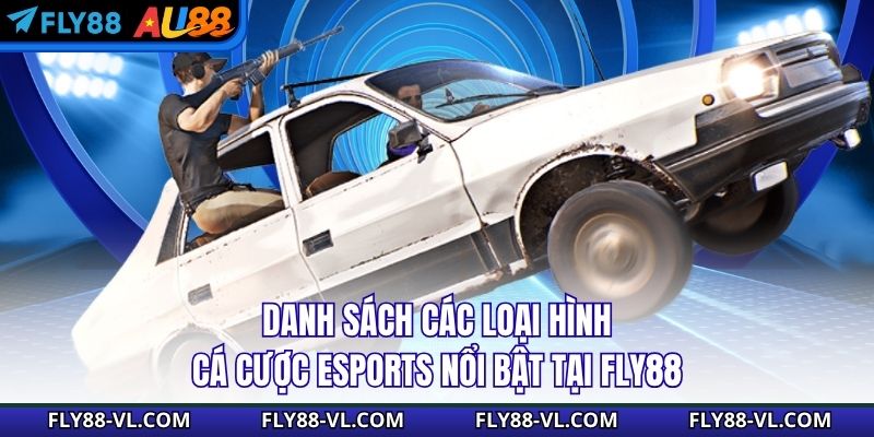 Danh sách các loại hình cá cược Esports nổi bật tại Fly88